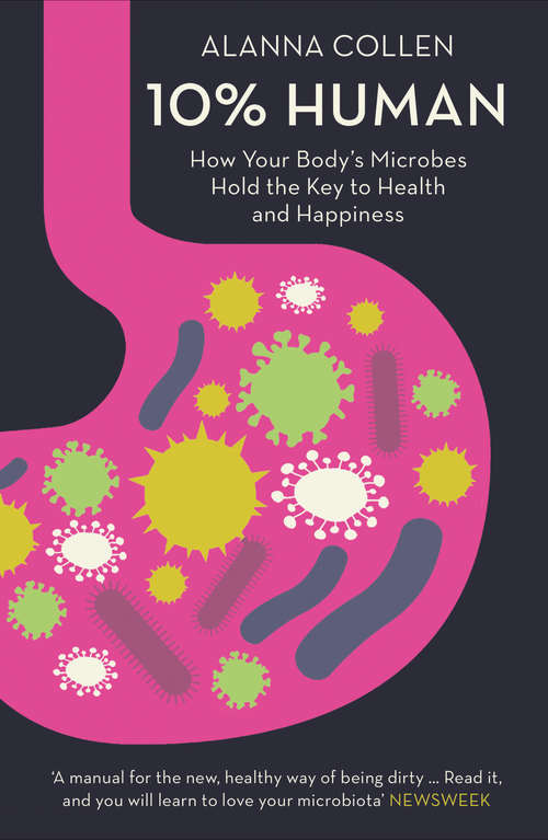 Book cover of 10% Human: How Your Body's Microbes Hold The Key To Health And Happiness (ePub edition)