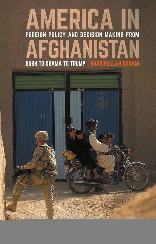 Book cover of America in Afghanistan: Foreign Policy and Decision Making From Bush to Obama to Trump (Library of Modern Middle East Studies)