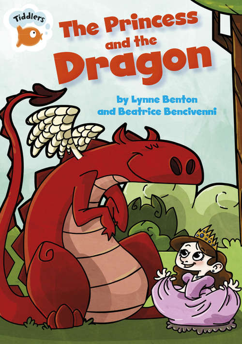 Book cover of The Princess and the Dragon: The Princess And The Dragon (library Ebook) (Tiddlers #22)