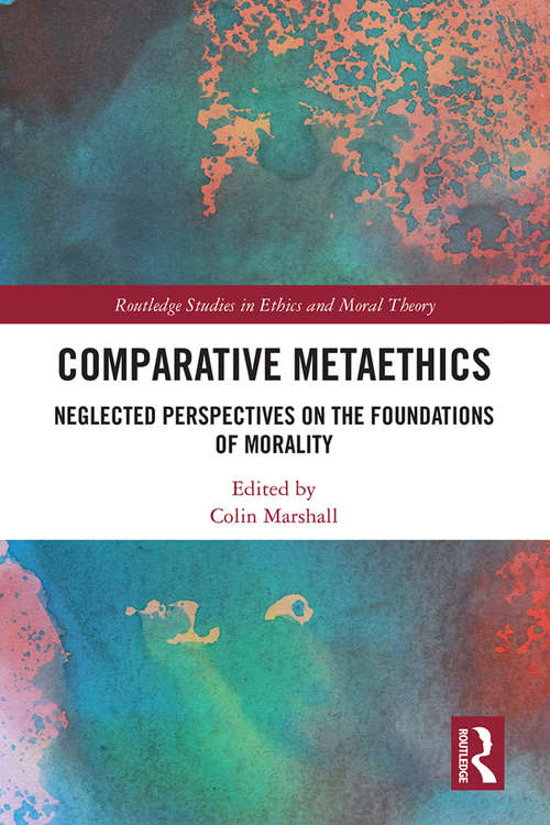 Book cover of Comparative Metaethics: Neglected Perspectives on the Foundations of Morality (Routledge Studies in Ethics and Moral Theory)