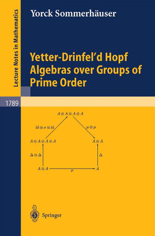 Book cover of Yetter-Drinfel'd Hopf Algebras over Groups of Prime Order (2002) (Lecture Notes in Mathematics #1789)