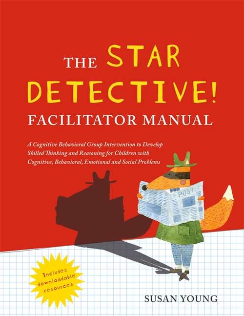 Book cover of The STAR Detective Facilitator Manual: A Cognitive Behavioral Group Intervention to Develop Skilled Thinking and Reasoning for Children with Cognitive, Behavioral, Emotional and Social Problems (PDF)