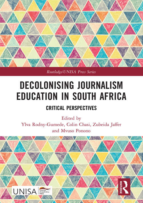Book cover of Decolonising Journalism Education in South Africa: Critical Perspectives (Routledge/UNISA Press Series)