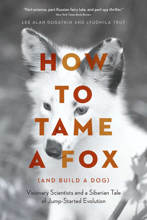 Book cover of How to Tame a Fox (and Build a Dog): Visionary Scientists and a Siberian Tale of Jump-Started Evolution