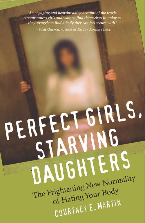 Book cover of Perfect Girls, Starving Daughters: The Frightening New Normality of Hating Your Body