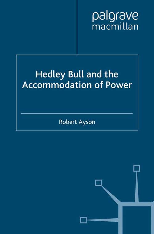 Book cover of Hedley Bull and the Accommodation of Power (2012) (Palgrave Studies in International Relations)