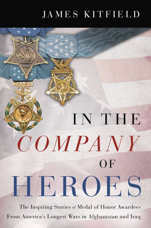 Book cover of In the Company of Heroes: The Inspiring Stories of Medal of Honor Recipients from America's Longest Wars in Afghanistan and Iraq