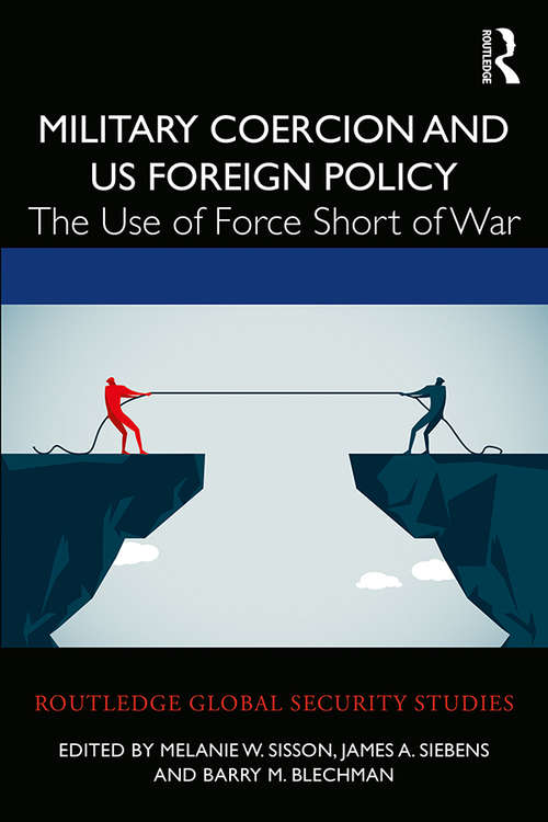 Book cover of Military Coercion and US Foreign Policy: The Use of Force Short of War (Routledge Global Security Studies)