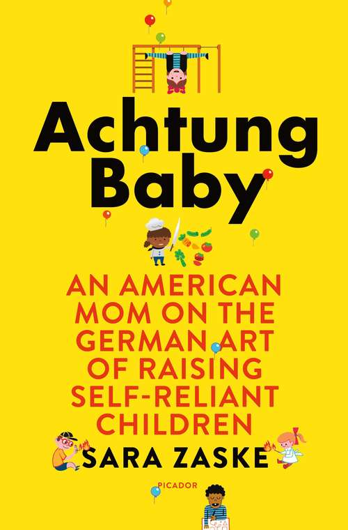 Book cover of Achtung Baby: An American Mom In Berlin Learns The Art Of Raising Self-reliant Children (PDF)