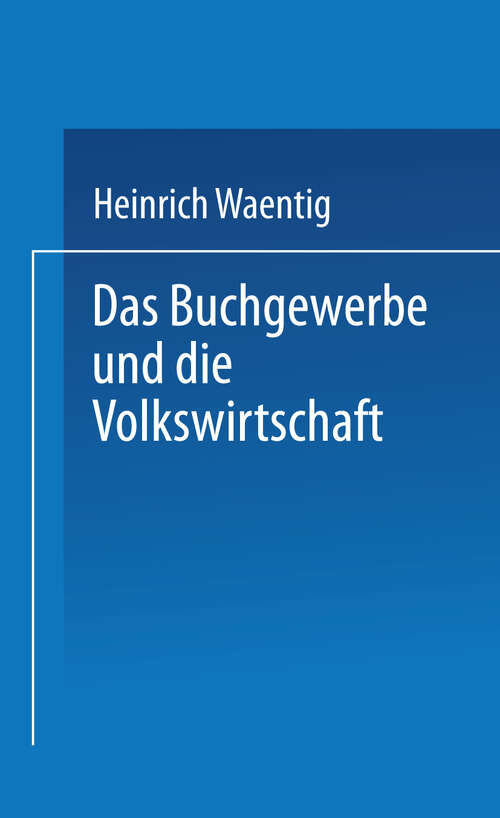 Book cover of Das Buchgewerbe und die Volkswirtschaft (1907)