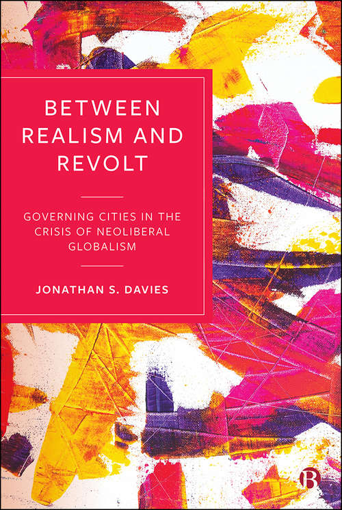 Book cover of Between Realism and Revolt: Governing Cities in the Crisis of Neoliberal Globalism