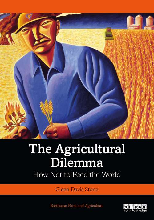 Book cover of The Agricultural Dilemma: How Not to Feed the World (Earthscan Food and Agriculture)