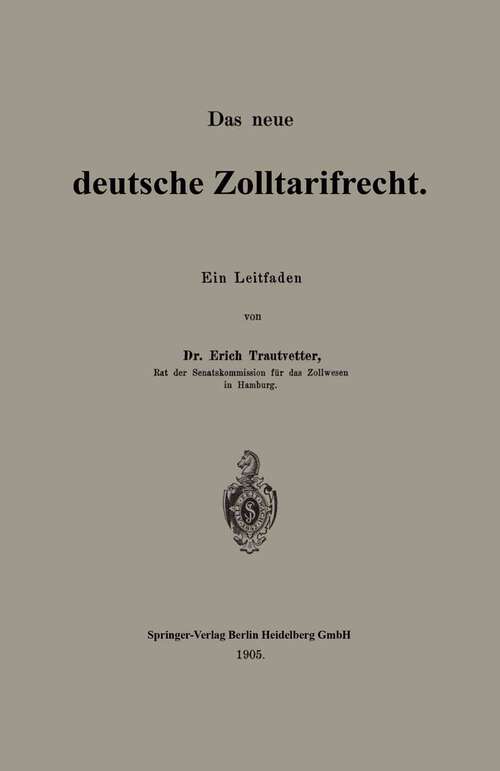 Book cover of Das neue deutsche Zolltarifrecht: Ein Leitfaden (1905)