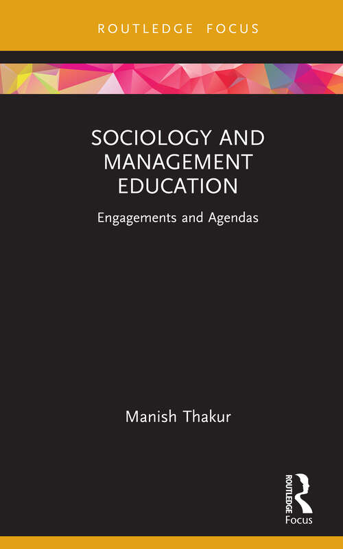 Book cover of Sociology and Management Education: Engagements and Agendas (Routledge Focus on Management and Society)