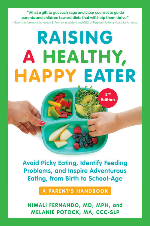 Book cover of Raising a Healthy, Happy Eater: Avoid Picky Eating, Identify Feeding Problems, and Inspire Adventurous Eating, from Birth to School-Age