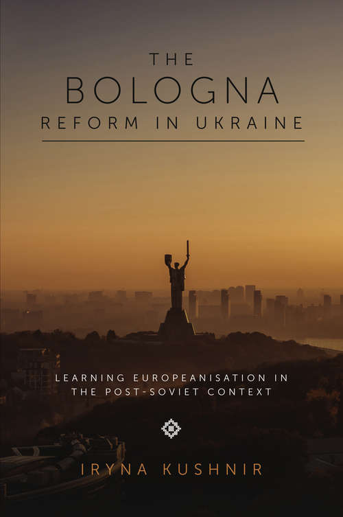 Book cover of The Bologna Reform in Ukraine: Learning Europeanisation in the Post-Soviet Context