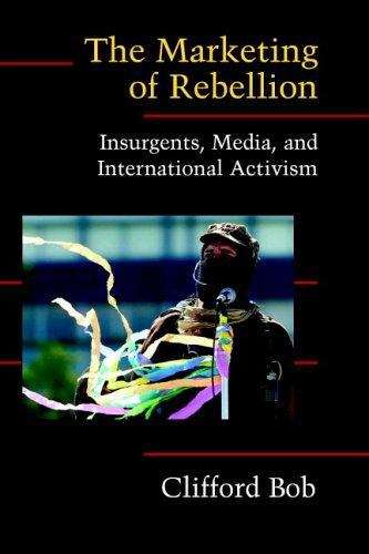 Book cover of The Marketing Of Rebellion: Insurgents, Media, And International Activism (PDF)