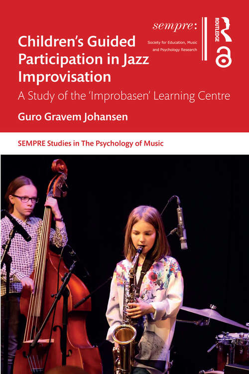 Book cover of Children’s Guided Participation in Jazz Improvisation: A Study of the ‘Improbasen’ Learning Centre (SEMPRE Studies in The Psychology of Music)