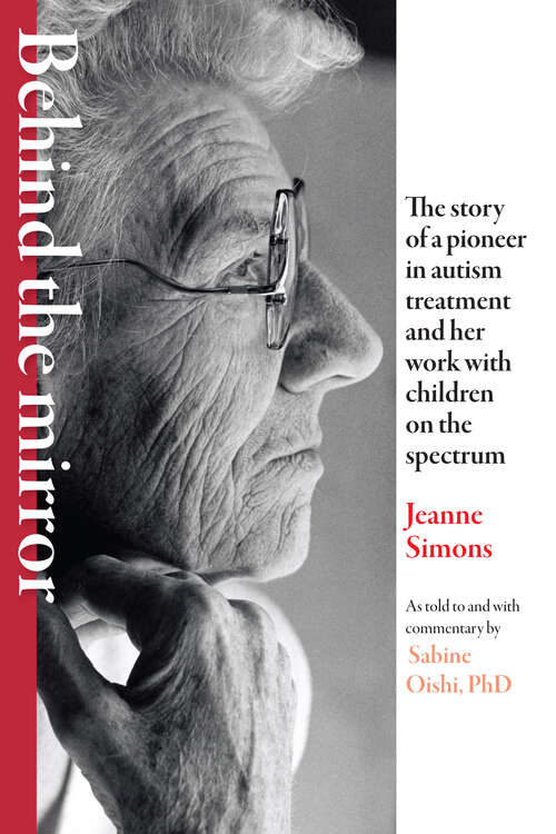Book cover of Behind the Mirror: The Story of a Pioneer in Autism Treatment and Her Work with Children on the Spectrum