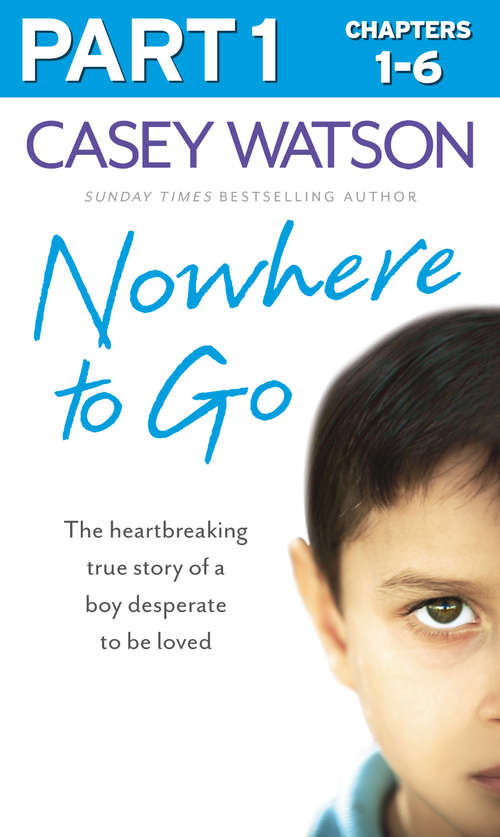Book cover of Nowhere to Go: The Heartbreaking True Story Of A Boy Desperate To Be Loved (ePub edition)