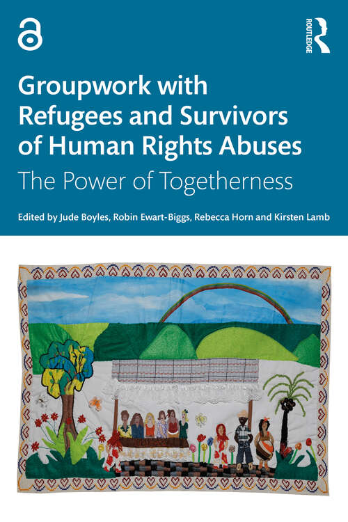 Book cover of Groupwork with Refugees and Survivors of Human Rights Abuses: The Power of Togetherness