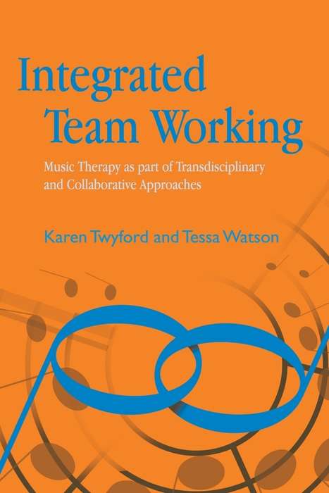 Book cover of Integrated Team Working: Music Therapy as part of Transdisciplinary and Collaborative Approaches (PDF)