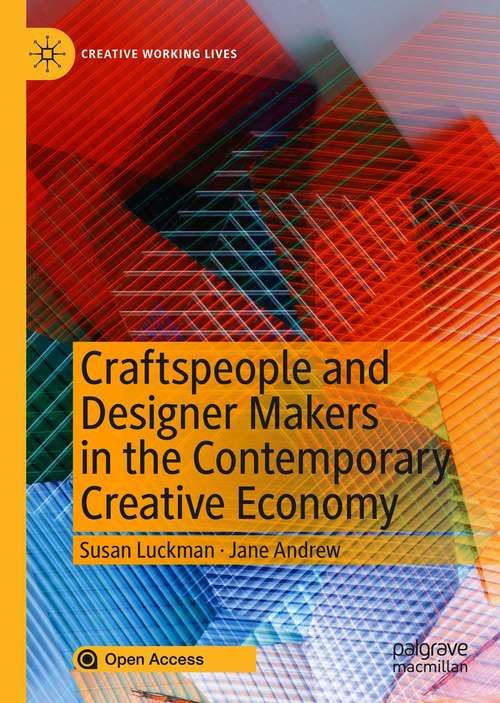 Book cover of Craftspeople and Designer Makers in the Contemporary Creative Economy (1st ed. 2020) (Creative Working Lives)