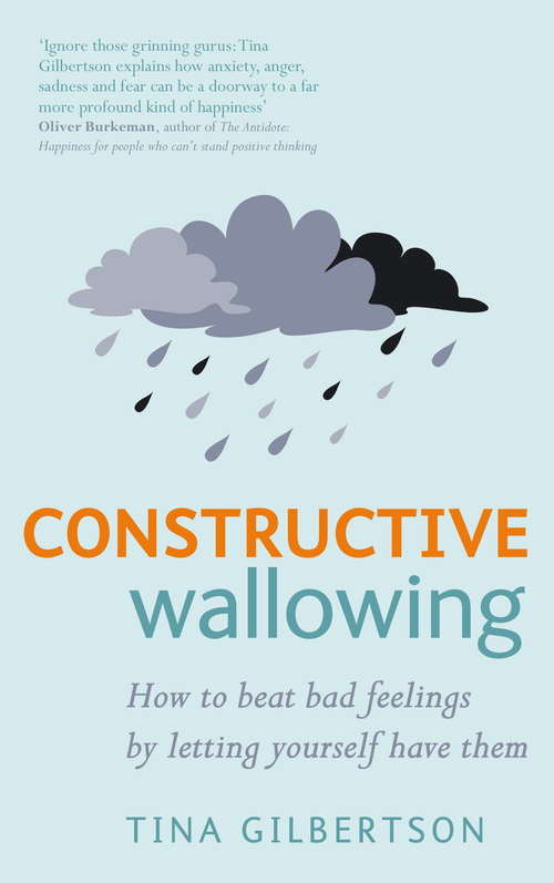 Book cover of Constructive Wallowing: How to Beat Bad Feelings by Letting Yourself Have Them