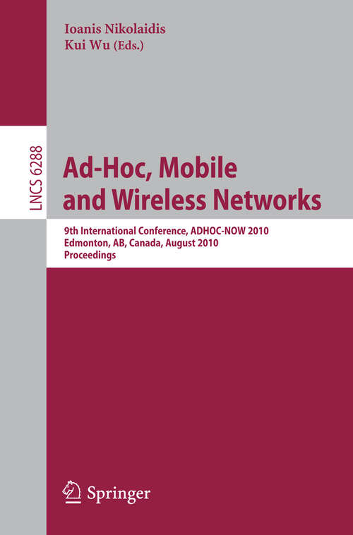 Book cover of Ad-Hoc, Mobile and Wireless Networks: 9th International Conference, ADHOC-NOW 2010, Edmonton, AB, Canada, August 20-22, 2010, Proceedings (2010) (Lecture Notes in Computer Science #6288)