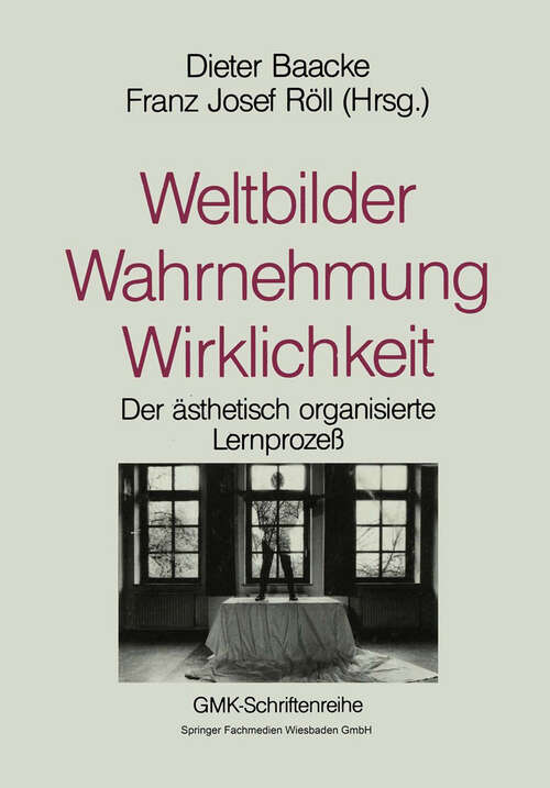 Book cover of Weltbilder Wahrnehmung Wirklichkeit: Bildung als ästhetischer Lernprozeß (1995) (Schriftenreihe der Gesellschaft für Medienpädagogik und Kommunikationskultur (GMK) #8)