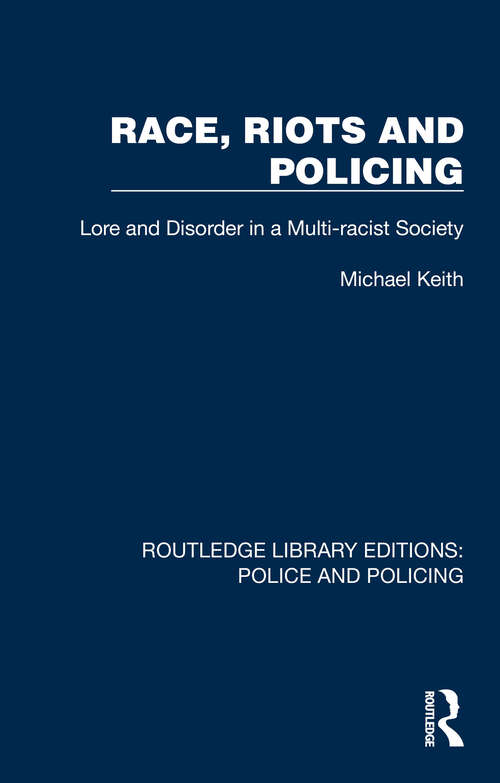 Book cover of Race, Riots and Policing: Lore and Disorder in a Multi-racist Society (Routledge Library Editions: Police and Policing)