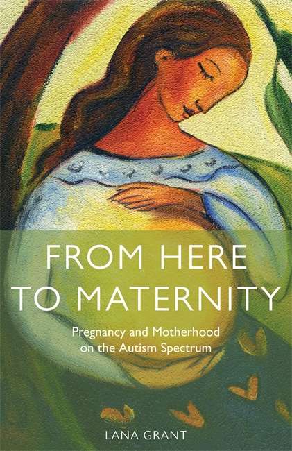 Book cover of From Here to Maternity: Pregnancy and Motherhood on the Autism Spectrum (PDF)