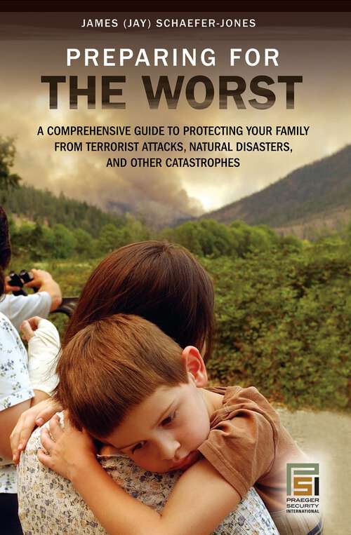 Book cover of Preparing for the Worst: A Comprehensive Guide to Protecting Your Family from Terrorist Attacks, Natural Disasters, and Other Catastrophes (Praeger Security International)