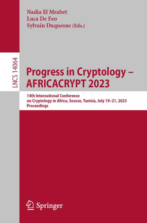 Book cover of Progress in Cryptology - AFRICACRYPT 2023: 14th International Conference on Cryptology in Africa, Sousse, Tunisia, July 19–21, 2023, Proceedings (1st ed. 2023) (Lecture Notes in Computer Science #14064)