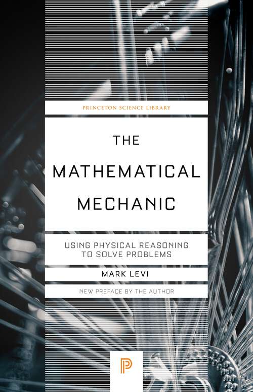 Book cover of The Mathematical Mechanic: Using Physical Reasoning to Solve Problems (Princeton Science Library #139)