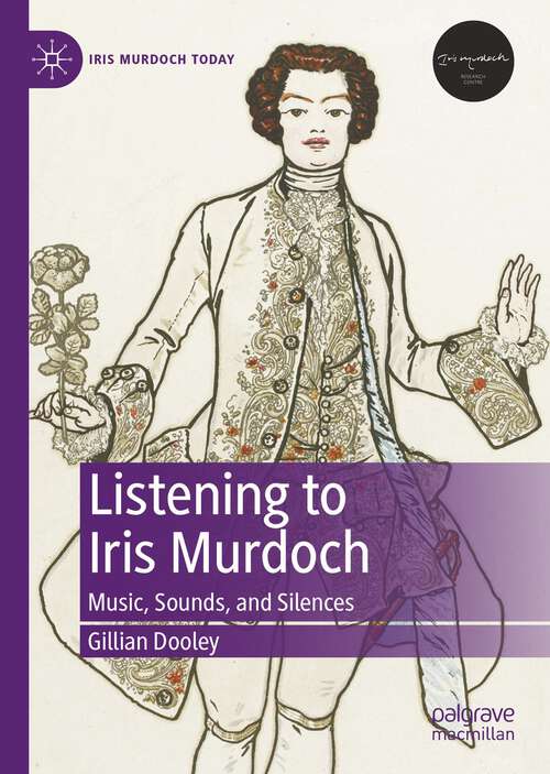 Book cover of Listening to Iris Murdoch: Music, Sounds, and Silences (1st ed. 2022) (Iris Murdoch Today)