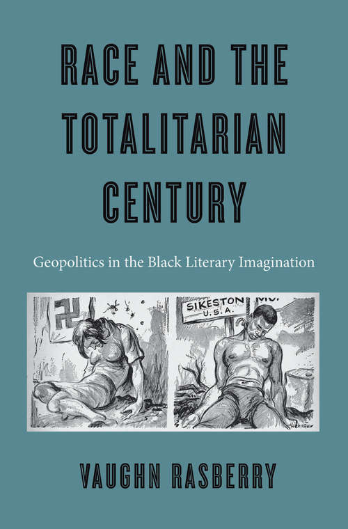 Book cover of Race and the Totalitarian Century: Geopolitics In The Black Literary Imagination