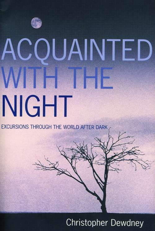 Book cover of Acquainted with the Night: A Celebration of the Dark Hours