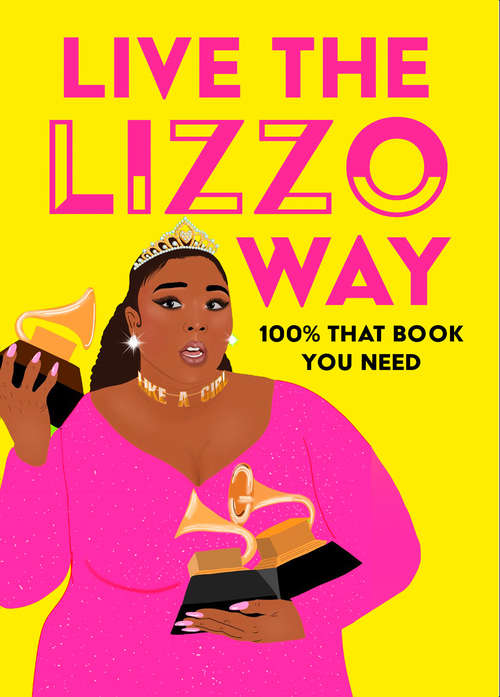 Book cover of Live the Lizzo Way: 100% That Book You Need (ePub edition)