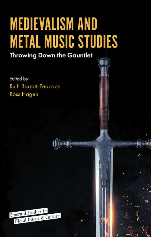 Book cover of Medievalism and Metal Music Studies: Throwing Down the Gauntlet (Emerald Studies in Metal Music and Culture)