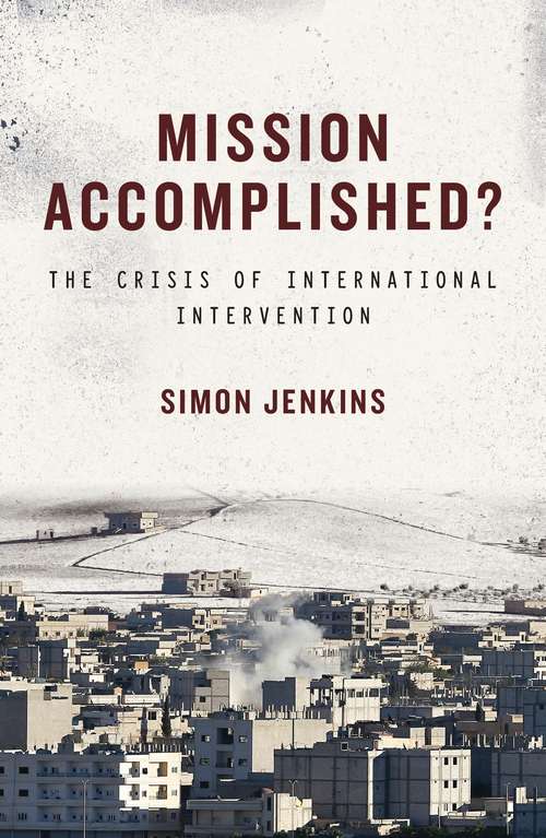 Book cover of Mission Accomplished?: The Crisis of International Intervention