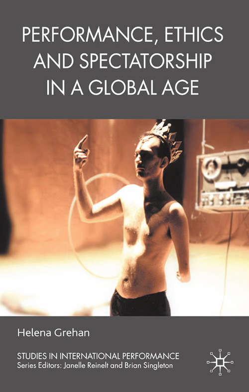 Book cover of Performance, Ethics and Spectatorship in a Global Age (2009) (Studies in International Performance)