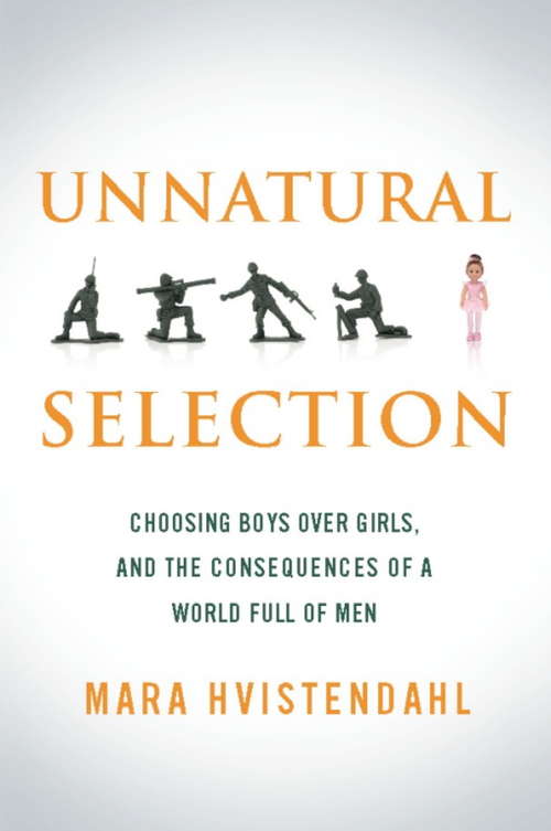 Book cover of Unnatural Selection: Choosing Boys Over Girls, and the Consequences of a World Full of Men