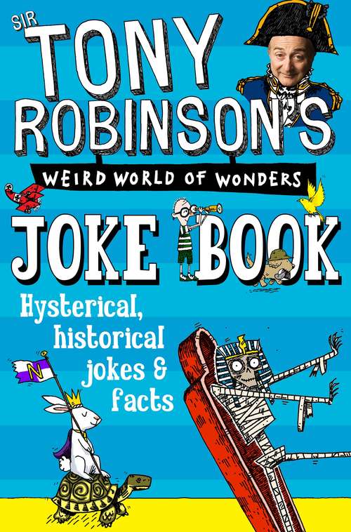 Book cover of Sir Tony Robinson's Weird World of Wonders Joke Book: Hysterical, Historical Jokes And Facts