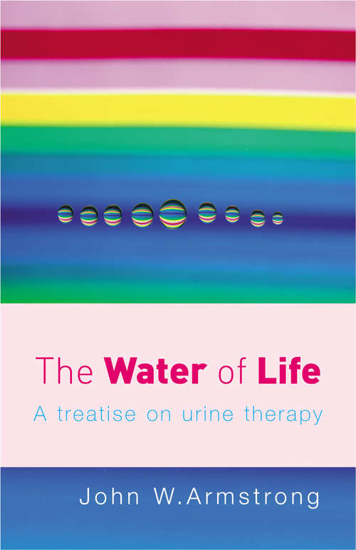 Book cover of The Water Of Life: A Treatise on Urine Therapy