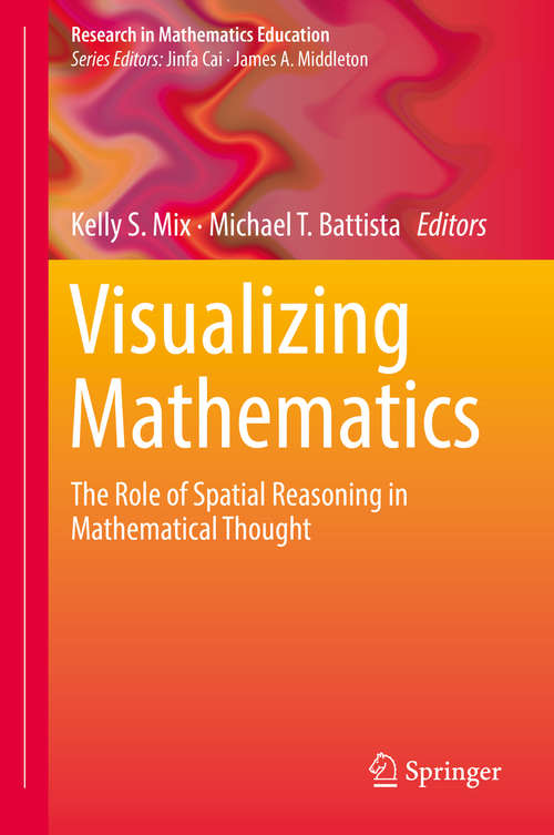 Book cover of Visualizing Mathematics: The Role Of Spatial Reasoning In Mathematical Thought (1st ed. 2018) (Research In Mathematics Education Ser.)