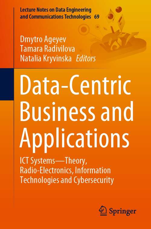 Book cover of Data-Centric Business and Applications: ICT Systems—Theory, Radio-Electronics, Information Technologies and Cybersecurity (1st ed. 2021) (Lecture Notes on Data Engineering and Communications Technologies #69)