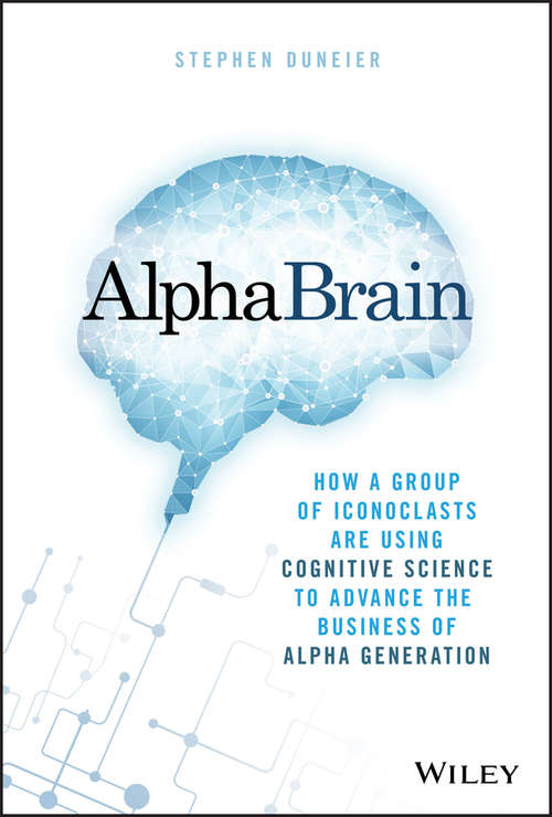Book cover of AlphaBrain: How a Group of Iconoclasts Are Using Cognitive Science to Advance the Business of Alpha Generation