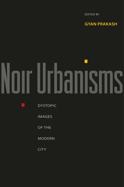 Book cover of Noir Urbanisms: Dystopic Images of the Modern City