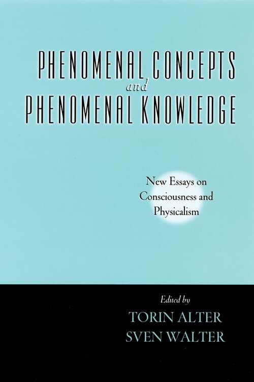 Book cover of Phenomenal Concepts and Phenomenal Knowledge: New Essays on Consciousness and Physicalism (Philosophy of Mind)